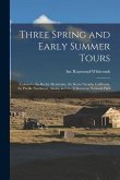 Three Spring and Early Summer Tours: Colorado, the Rocky Mountains, the Sierra Nevada, California, the Pacific Northwest, Alaska, and the Yellowstone