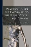 Practical Guide for Emigrants to the United States and Canada [microform]