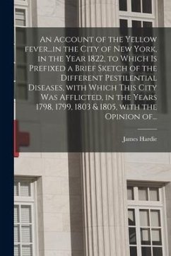 An Account of the Yellow Fever...in the City of New York, in the Year 1822, to Which is Prefixed a Brief Sketch of the Different Pestilential Diseases