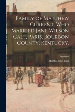 Family of Matthew Current, Who Married Jane Wilson Call, Paris, Bourbon County, Kentucky. - Hall, Martha Belle
