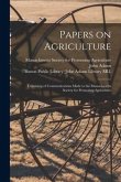 Papers on Agriculture: Consisting of Communications Made to the Massachusetts Society for Promoting Agriculture