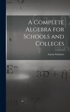 A Complete Algebra for Schools and Colleges - Schuyler, Aaron