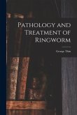 Pathology and Treatment of Ringworm [electronic Resource]