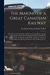 The Making of a Great Canadian Railway;... - Bild 1