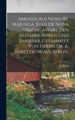 Ameisen Aus Nossi-Bé, Majunga, Juan De Nova (Madagaskar), Den Aldabra-Inseln Und Sansibar. Gesammelt Von Herrn Dr. A. Voeltzkow Aus Berlin. - Forel, A.