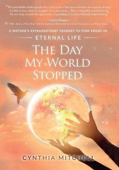 The Day My World Stopped: A Mother's Extraordinary Journey to Find Proof of Eternal Life - Mitchell, Cynthia Mae