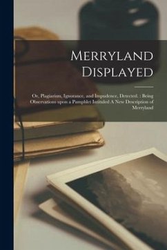 Merryland Displayed: or, Plagiarism, Ignorance, and Impudence, Detected.: Being Observations Upon a Pamphlet Intituled A New Description of - Anonymous