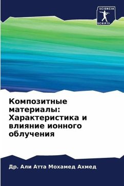 Kompozitnye materialy: Harakteristika i wliqnie ionnogo oblucheniq - Mohamed Ahmed, Dr. Ali Atta