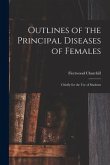 Outlines of the Principal Diseases of Females: Chiefly for the Use of Students
