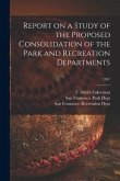 Report on a Study of the Proposed Consolidation of the Park and Recreation Departments; 1947