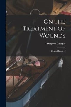 On the Treatment of Wounds: Clinical Lectures - Gamgee, Sampson