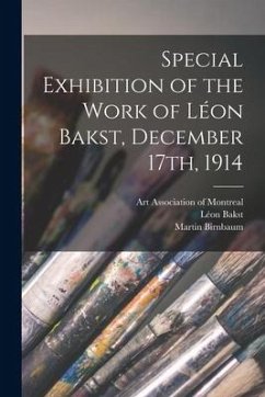 Special Exhibition of the Work of Léon Bakst, December 17th, 1914 [microform] - Bakst, Léon; Birnbaum, Martin