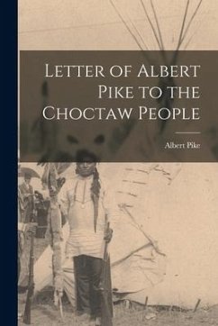 Letter of Albert Pike to the Choctaw People - Pike, Albert