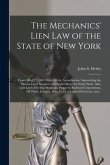 The Mechanics' Lien Law of the State of New York: (Passed May 27, 1885) With All the Amendments, Superseding the Various Local Statutes, and Applicabl