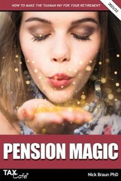 Pension Magic 2021/22: How to Make the Taxman Pay for Your Retirement - Braun, Nick