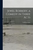 Jewel Robbery, a Comedy in Three Acts