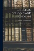 Christian Schools and Scholars: or, Sketches of Education From the Christian Era to the Council of Trent Volume 2