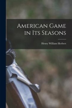 American Game in Its Seasons [microform] - Herbert, Henry William