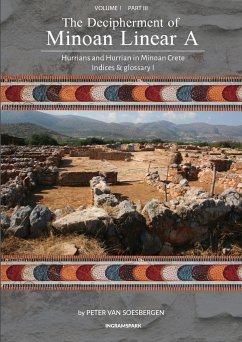 The Decipherment of Minoan Linear A, Volume I, Part III - Soesbergen, Peter George Van