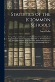 Statistics of the [c]ommon Schools [microform]: Being a Digest and Comparison of the Evidence Furnished by Local Superintendents and the Chief Superin