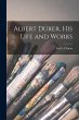 Albert Dürer, His Life and Works - Bild 1
