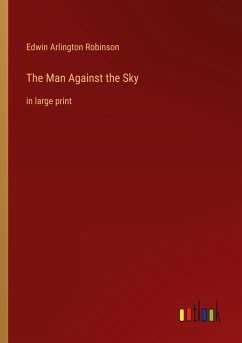 The Man Against the Sky - Robinson, Edwin Arlington