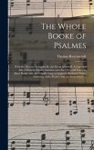 The Whole Booke of Psalmes: With the Hymnes Evangelicall, and Songs Spirituall; Composed Into 4 Parts by Sundry Authors, With Such Severall Tunes