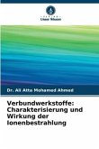 Verbundwerkstoffe: Charakterisierung und Wirkung der Ionenbestrahlung