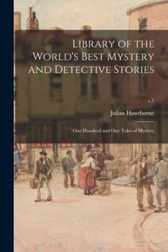 Library of the World's Best Mystery and Detective Stories: One Hundred and One Tales of Mystery; v.5 - Hawthorne, Julian