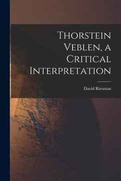 Thorstein Veblen, a Critical Interpretation - Riesman, David