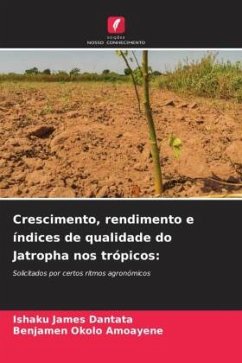 Crescimento, rendimento e índices de qualidade do Jatropha nos trópicos: - Dantata, Ishaku James;Amoayene, Benjamen Okolo