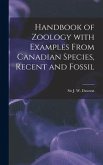 Handbook of Zoology With Examples From Canadian Species, Recent and Fossil [microform]