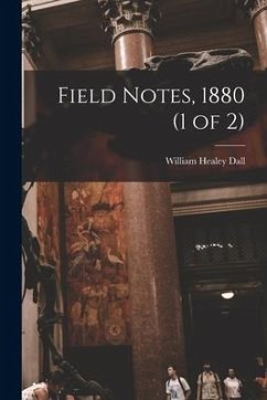 Field Notes, 1880 (1 of 2) - Dall, William Healey