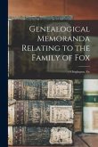 Genealogical Memoranda Relating to the Family of Fox: of Briglington, Etc