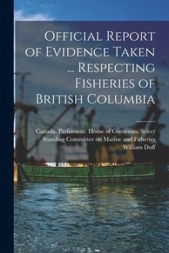 Official Report of Evidence Taken ... Respecting Fisheries of British Columbia - Duff, William