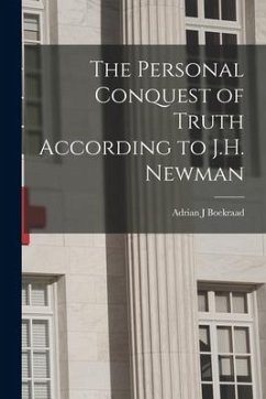 The Personal Conquest of Truth According to J.H. Newman - Boekraad, Adrian J.