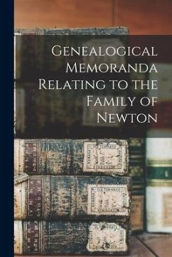 Genealogical Memoranda Relating to the Family of Newton - Anonymous