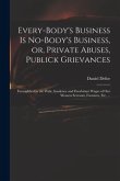 Every-body's Business is No-body's Business, or, Private Abuses, Publick Grievances: Exemplified in the Pride, Insolence and Exorbitant Wages of Our W