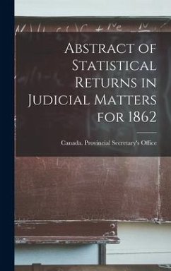 Abstract of Statistical Returns in Judicial Matters for 1862 [microform]