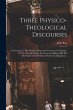 Three Physico-theological Discourses:... - Bild 1