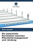 Die potenzielle Korrelation zwischen Mitarbeiterengagement und -bindung