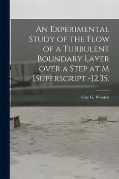 An Experimental Study of the Flow of a Turbulent Boundary Layer Over a Step at M [Superscript -]2.35. - Wooten, Guy G.