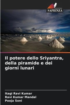 Il potere dello Sriyantra, della piramide e dei giorni lunari - Ravi Kumar, Itagi;Mandal, Ravi Kumar;Soni, Pooja