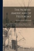 The North-Americans of Yesterday; a Comparative Study of North-American Indian Life, Customs, and Products, on the Theory of the Ethnic Unity of the R