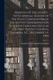 Minutes of the Eighty-fifth Annual Session of the State Convention of the Baptist Denomination in South Carolina Held in the First Baptist Church, Col