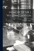 Memoir of Sir J. William Dawson [microform]