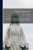 The Papacy [microform]: the Idolatry of Rome: Second Lecture Delivered Before the Protestant Alliance of Nova Scotia at Temperance Hall, Halif