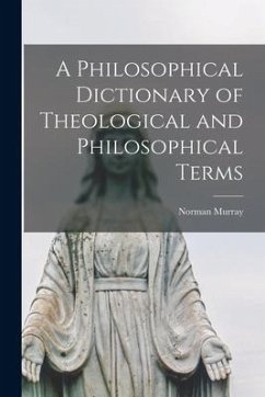 A Philosophical Dictionary of Theological and Philosophical Terms [microform]