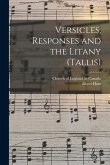 Versicles, Responses and the Litany (Tallis) [microform]