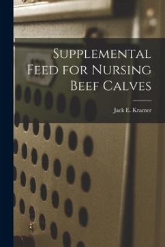 Supplemental Feed for Nursing Beef Calves - Kramer, Jack E.